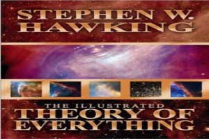 Illustrated Theory of Everything: The Origin and Fate of the Universe